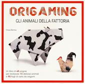 Gli animali della fattoria. Origaming. Ediz. a colori. Con gadget