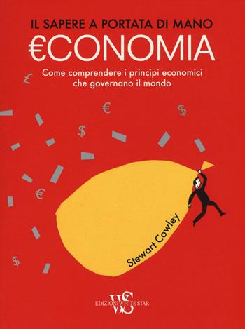 Economia. Il sapere a portata di mano - Stewart Cowley - Libro White Star 2017 | Libraccio.it