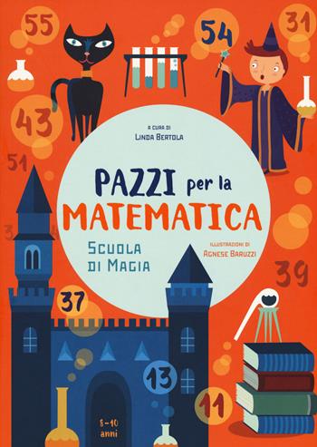 Scuola di magia. Pazzi per la matematica. Con adesivi. Ediz. a colori  - Libro White Star 2017, White Star Kids | Libraccio.it