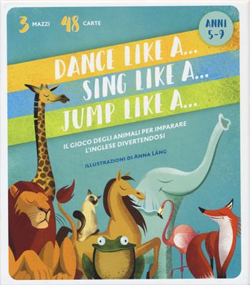 Dance like a... Sing like a... Jump like a.... Ediz. a colori. Con 48 Carte - Anna Láng - Libro White Star 2017, White Star Kids | Libraccio.it