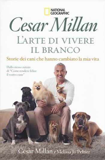 L'arte di vivere il branco. Storie di cani che hanno cambiato la mia vita - Cesar Millan, Melissa J. Peltier - Libro White Star 2017, Animali da compagnia | Libraccio.it