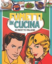 Fumetti in cucina. 40 ricette italiane. Ediz. a colori