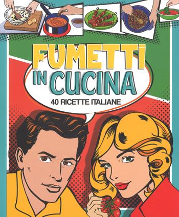Fumetti in cucina. 40 ricette italiane. Ediz. a colori - Jacquie Boyd - Libro White Star 2017 | Libraccio.it