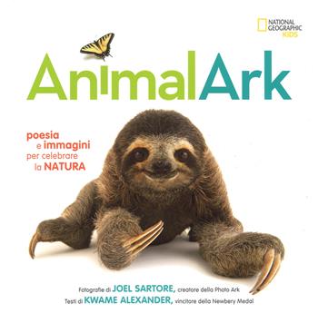 Animal Ark. Poesia e immagini per celebrare la natura. Ediz. a colori - Joel Sartore, Kwame Alexander - Libro White Star 2017, National Geographic Little Kids | Libraccio.it