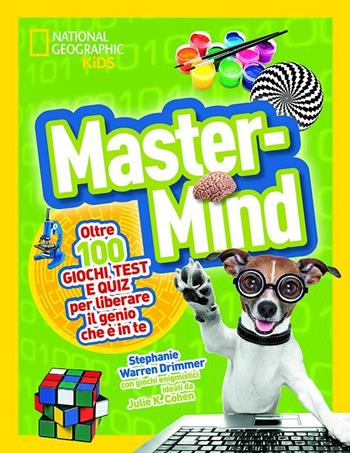 Master Mind. Piu' di cento giochi, test e puzzle - Stephanie Drimmer - Libro White Star 2017, National Geographic Little Kids | Libraccio.it