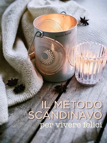 Il metodo scandinavo per vivere felici - Brontë Aurell - Libro White Star 2017 | Libraccio.it