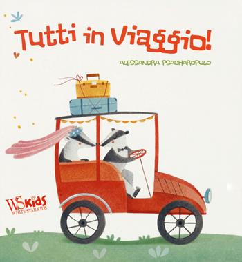 Tutti in viaggio! Ediz. a colori - Alessandra Psacharopulo - Libro White Star 2017, White Star Kids | Libraccio.it