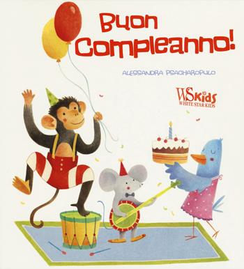 Buon compleanno! - Alessandra Psacharopulo - Libro White Star 2017 | Libraccio.it