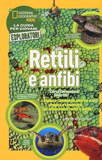 Rettili e anfibi. Cerca l'avventura! Divertiti! Ediz. a colori - Catherine Herbert Howell - Libro White Star 2017, National Geographic Kids | Libraccio.it