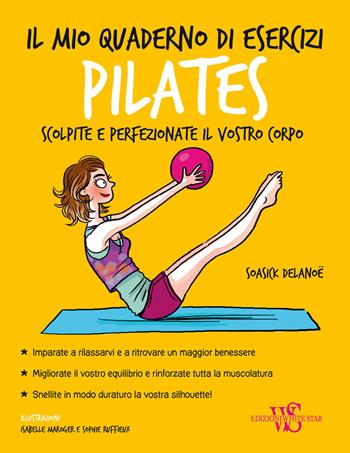 Il mio quaderno di esercizi. Pilates - Soasick Delanoë - Libro White Star 2017 | Libraccio.it