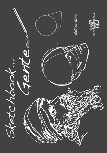 Gente. Sketchbook. Ediz. illustrata - Gaia Del Francia, Gabriele Genini - Libro White Star 2017 | Libraccio.it