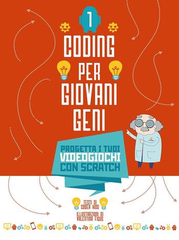Coding per giovani geni. Ediz. a colori. Vol. 1: Progetta i tuoi videogiochi con Scratch - Valentina Figus - Libro White Star 2017 | Libraccio.it