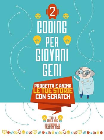 Coding per giovani geni. Ediz. a colori. Vol. 2: Progetta le tue storie con Scratch - Valentina Figus - Libro White Star 2017 | Libraccio.it