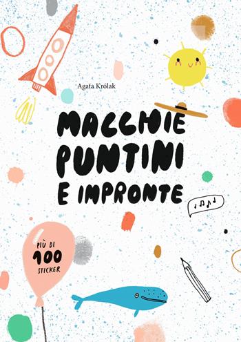 Macchie, puntini e impronte. Con adesivi. Ediz. a colori - Agata Krolak - Libro White Star 2017, White Star Kids | Libraccio.it