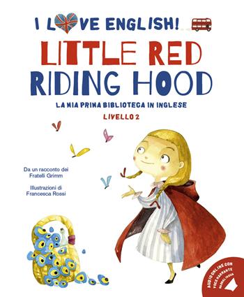 Little Red Riding Hood da un racconto dei fratelli Grimm. Livello 2. Ediz. italiana e inglese. Con audiolibro - Jacob Grimm, Wilhelm Grimm - Libro White Star 2017, I love English! La mia prima biblioteca in inglese | Libraccio.it