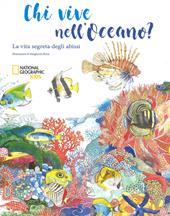 Chi vive nell'oceano? La vita segreta degli abissi. Ediz. a colori