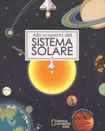 Alla scoperta del sistema solare. Ediz. a colori - Giulia De Amicis - Libro White Star 2017 | Libraccio.it