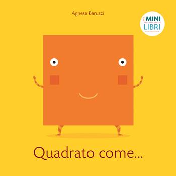 Quadrato come... I minilibri. Ediz. a colori - Agnese Baruzzi - Libro White Star 2018, White Star Kids | Libraccio.it