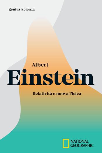 Albert Einstein. Relatività e nuova fisica  - Libro White Star 2018, Genius. Scienza | Libraccio.it