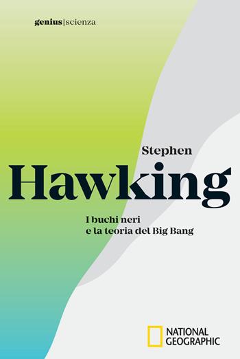 Stephen Hawking. I buchi neri e la teoria del Big Bang  - Libro White Star 2018, Genius. Scienza | Libraccio.it