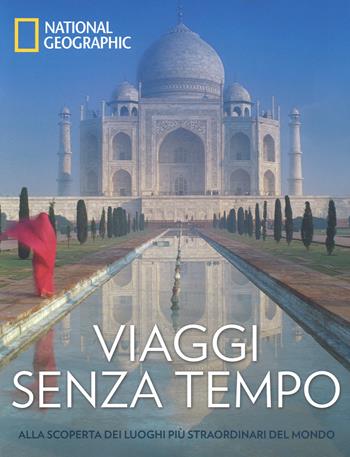 Viaggi senza tempo. Alla scoperta dei luoghi più straordinari del mondo. Ediz. a colori  - Libro White Star 2017 | Libraccio.it