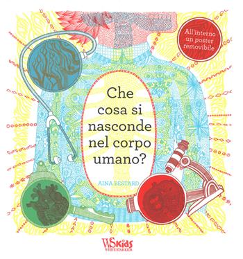 Che cosa si nasconde nel corpo umano? Ediz. a colori. Con gadget. Con Poster - Aina Bestard - Libro White Star 2017, White Star Kids | Libraccio.it