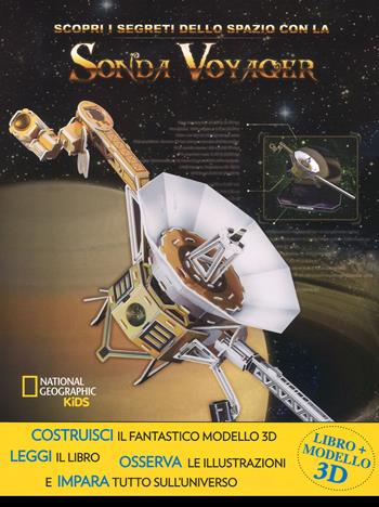 Scopri i segreti dello spazio con la sonda Voyager. Ediz. a colori. Con gadget - Helaine Becker, Brendan Mullan - Libro White Star 2017, National Geographic Kids | Libraccio.it