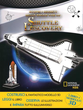 Scopri i segreti dello spazio con lo Shuttle Discovery. Ediz. a colori. Con gadget - Helaine Becker, Brendan Mullan - Libro White Star 2017, National Geographic Kids | Libraccio.it