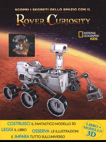 Scopri i segreti dello spazio con il Rover Curiosity. Ediz. a colori. Con gadget - Helaine Becker, Brendan Mullan - Libro White Star 2017, National Geographic Kids | Libraccio.it