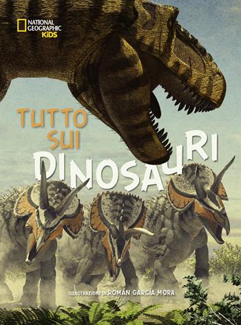Tutto sui dinosauri. Ediz. a colori  - Libro White Star 2017, National Geographic Kids | Libraccio.it