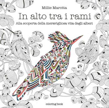 In alto tra i rami. Alla scoperta della meravigliosa vita degli alberi. Disegni da colorare per vincere lo stress. Ediz. illustrata - Millie Marotta - Libro White Star 2017 | Libraccio.it