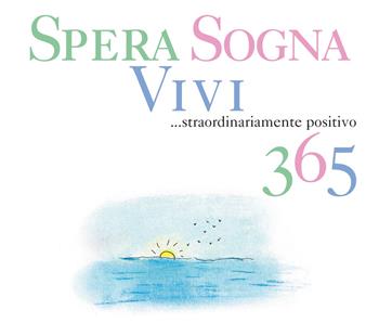 Spera, sogna, vivi... Straordinariamente positivo 365  - Libro White Star 2018 | Libraccio.it