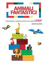 Animali fantastici. 40 idee brillanti e originali per divertirsi con i classici Lego. Ediz. a colori