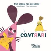 I contrari. Una storia per imparare. Ediz. a colori