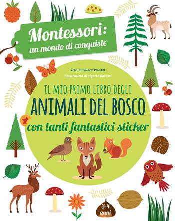 Il mio primo libro degli animali del bosco. 3-4 anni. Montessori: un mondo di conquiste. Con adesivi. Ediz. a colori - Chiara Piroddi - Libro White Star 2018, White Star Kids | Libraccio.it