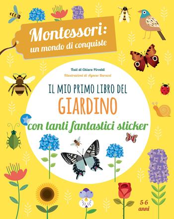 Il mio primo libro del giardino. 5-6 anni. Montessori: un mondo di conquiste. Con adesivi - Chiara Piroddi - Libro White Star 2018, White Star Kids | Libraccio.it