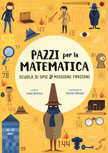 Scuola di spie. Missione frazioni. Pazzi per la matematica. Con adesivi. Ediz. a colori  - Libro White Star 2018, White Star Kids | Libraccio.it