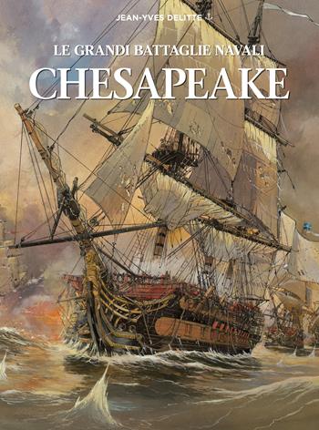 Chesapeake. Le grandi battaglie navali - Jean-Yves Delitte - Libro White Star 2018 | Libraccio.it