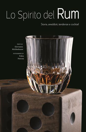 Lo spirito del Rum. Storia, aneddoti, tendenze e cocktail - Giovanna Moldenhauer - Libro White Star 2018 | Libraccio.it
