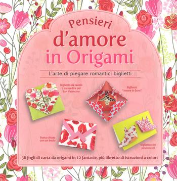 Pensieri d'amore in origami. L'arte di piegare romantici biglietti. Con gadget  - Libro White Star 2018, Hobby e sport | Libraccio.it