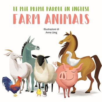 Farm animals. Le mie prime parole in inglese. Ediz. a colori - Anna Láng - Libro White Star 2018, White Star Kids | Libraccio.it