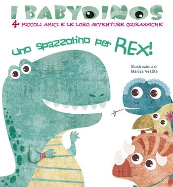 Uno spazzolino per Rex! I babydinos. 4 piccoli amici e le loro avventure giurassiche. Ediz. a colori - Marisa Vestita - Libro White Star 2018, White Star Kids | Libraccio.it