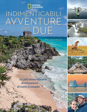 Indimenticabili avventure per due. Le più straordinarie destinazioni di tutto il mondo. Ediz. a colori - Mike Howard, Anne Howard - Libro White Star 2018, Viaggi e turismo | Libraccio.it