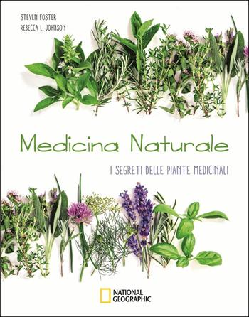 Medicina naturale. I segreti delle piante medicinali - Steven Foster, Rebecca L. Johnson - Libro White Star 2018, I grandi libri di National Geographic | Libraccio.it