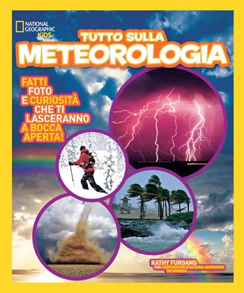 Tutto sulla meteorologia - Kathy Furgang, Tim Samaras - Libro White Star 2018, National Geographic Kids | Libraccio.it