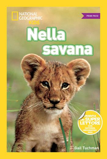 Nella savana. Primi passi. Ediz. illustrata - Gail Tuchman - Libro White Star 2018, National Geographic Kids | Libraccio.it