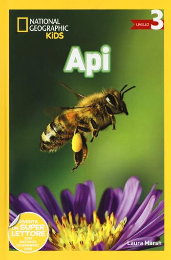Api. Livello 3. Ediz. a colori - Laura Marsh - Libro White Star 2018, National Geographic Kids | Libraccio.it