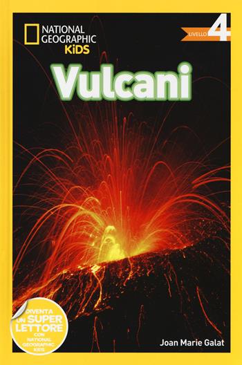 Vulcani. Livello 4. Ediz. a colori - Joan Marie Galat - Libro White Star 2018, National Geographic Kids | Libraccio.it