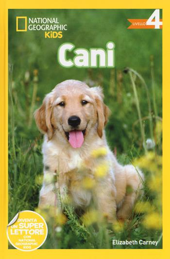 Cani. Livello 4. Ediz. a colori - Elizabeth Carney - Libro White Star 2018, National Geographic Kids | Libraccio.it