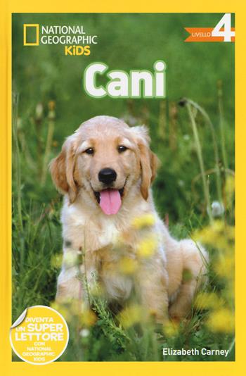 Cani. Livello 4. Ediz. illustrata - Elizabeth Carney - Libro White Star 2018, National Geographic Kids | Libraccio.it